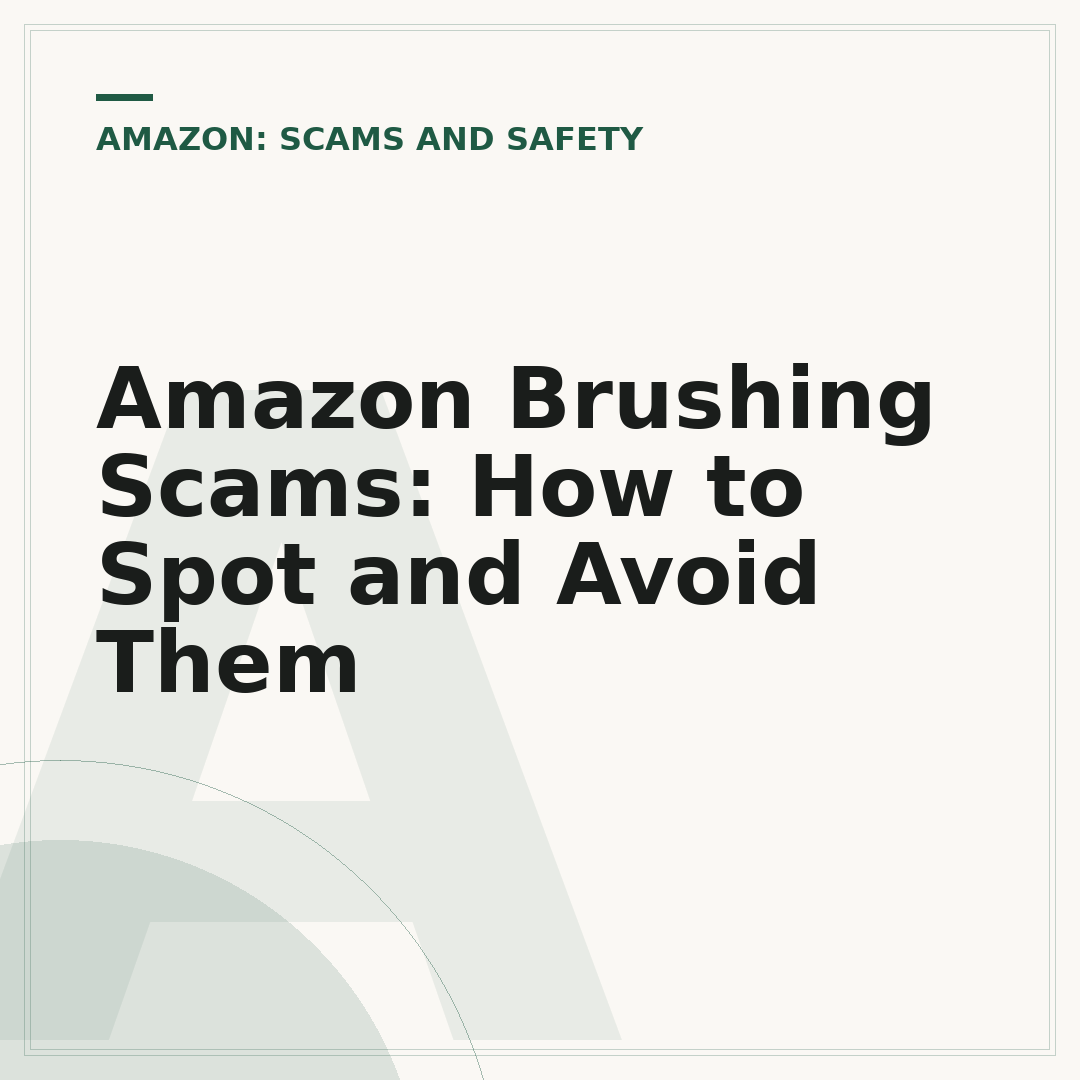 Amazon Brushing Scams: How to Spot and Avoid Them