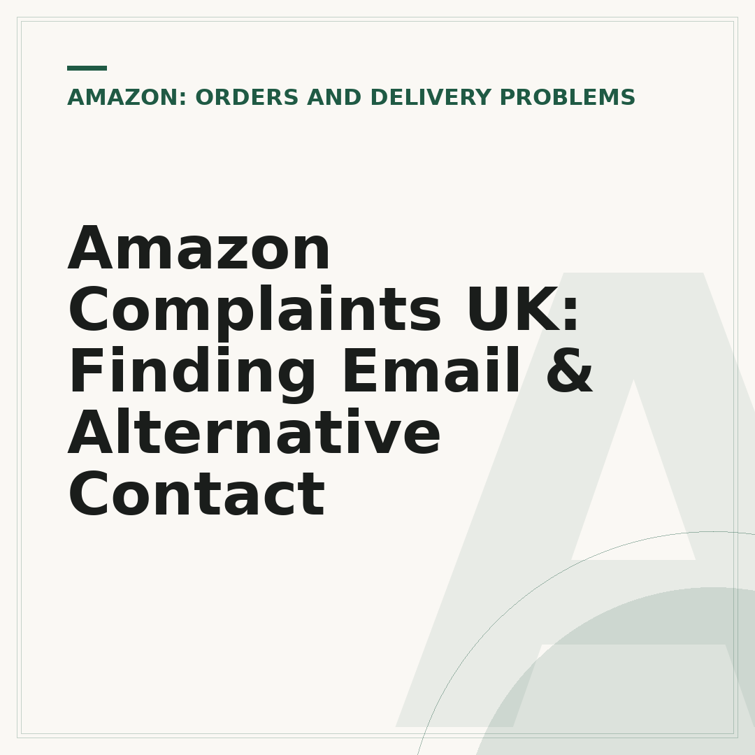 Amazon Complaints UK: Finding Email & Alternative Contact