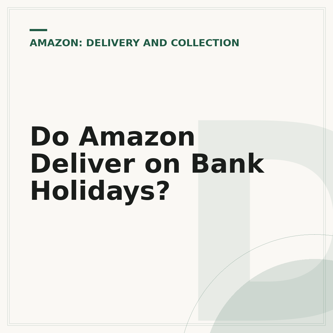 Do Amazon Deliver on Bank Holidays?