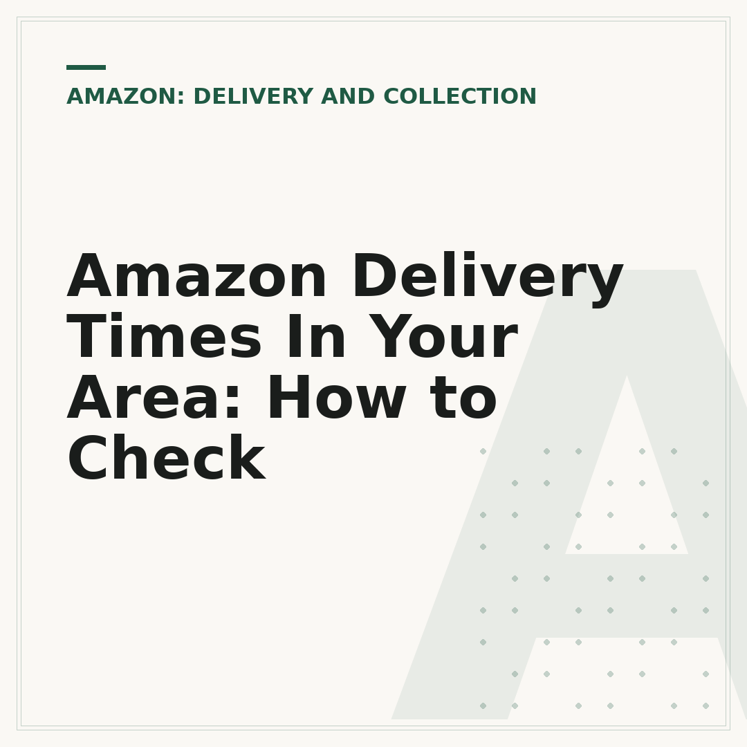 Amazon Delivery Times In Your Area: How to Check