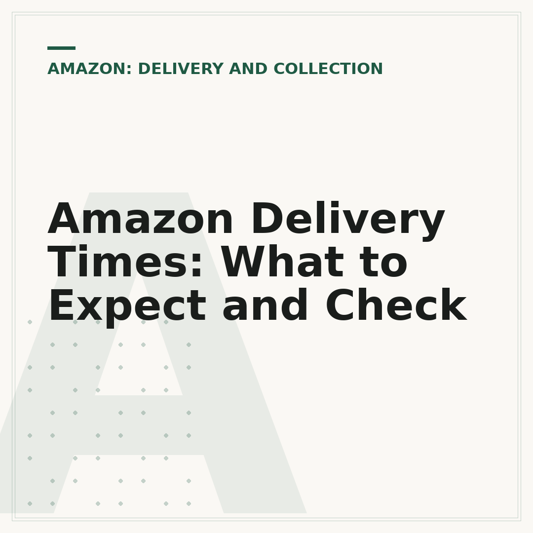 Amazon Delivery Times: What to Expect and Check