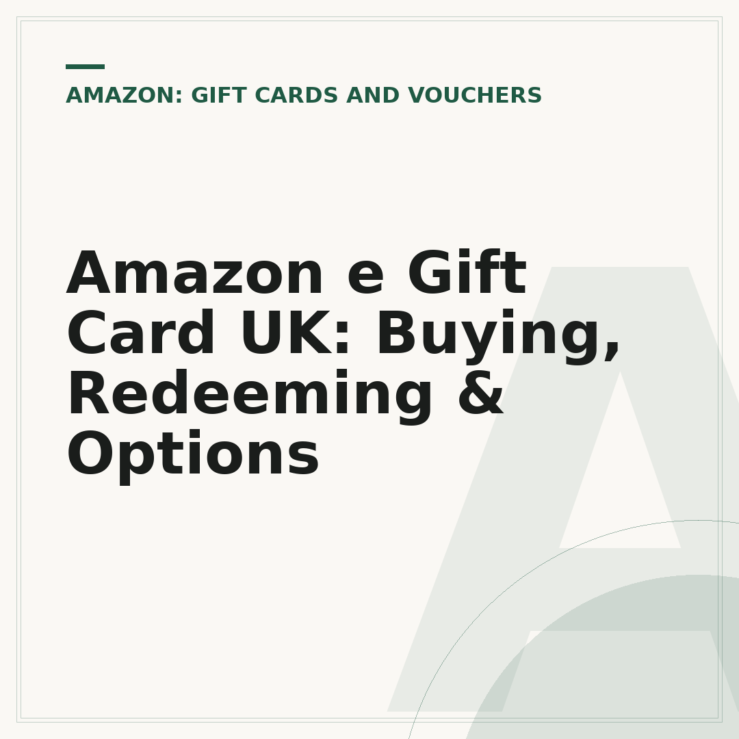 Amazon e Gift Card UK: Buying, Redeeming & Options