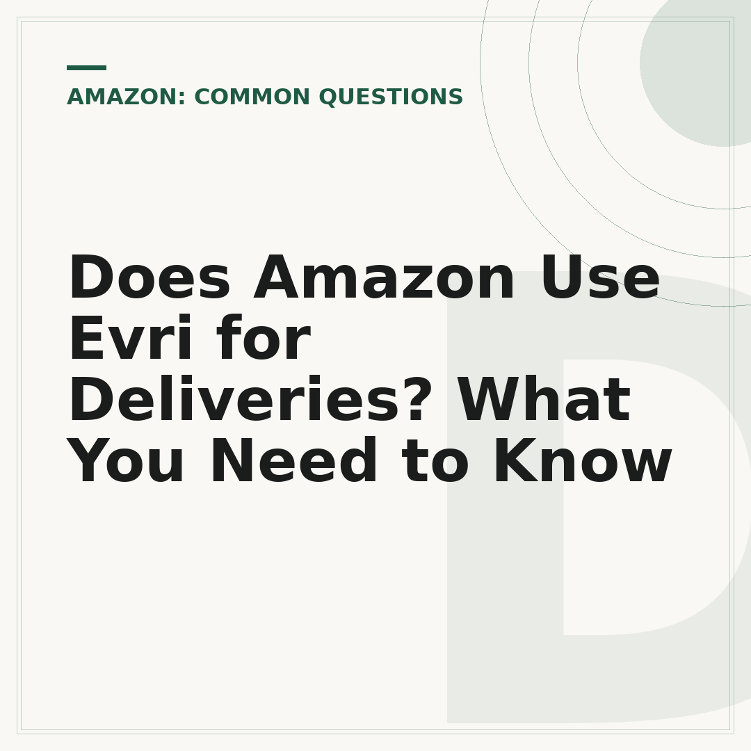 Does Amazon Use Evri for Deliveries? What You Need to Know