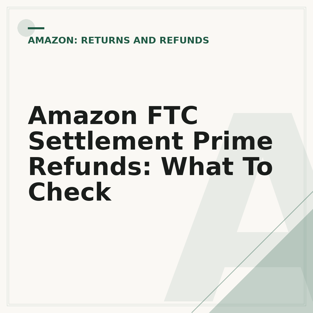 Amazon FTC Settlement Prime Refunds: What To Check