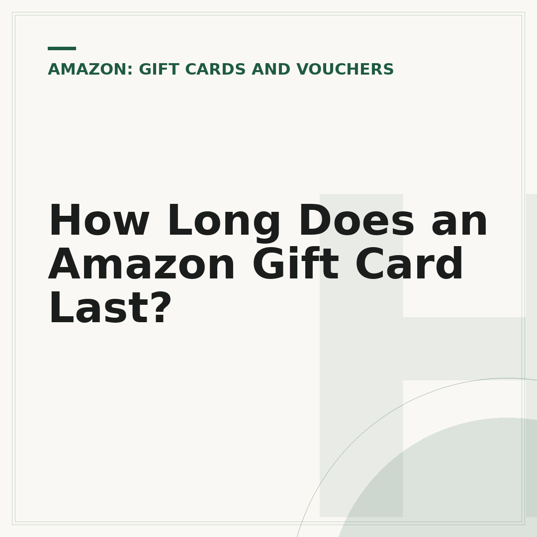 How Long Does an Amazon Gift Card Last?