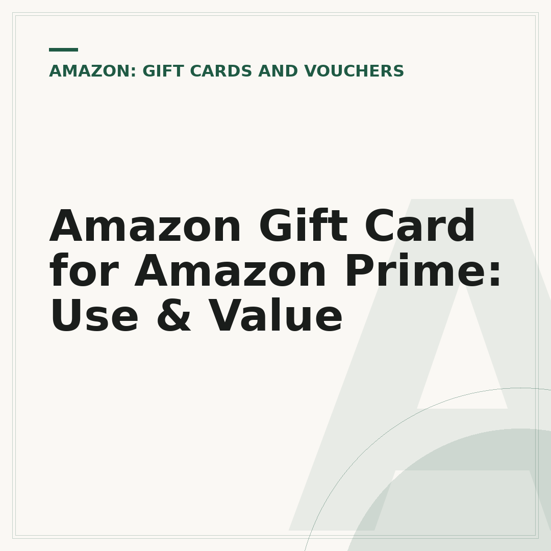 Amazon Gift Card for Amazon Prime: Use & Value