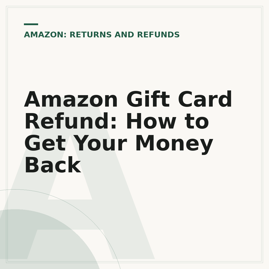 Amazon Gift Card Refund: How to Get Your Money Back