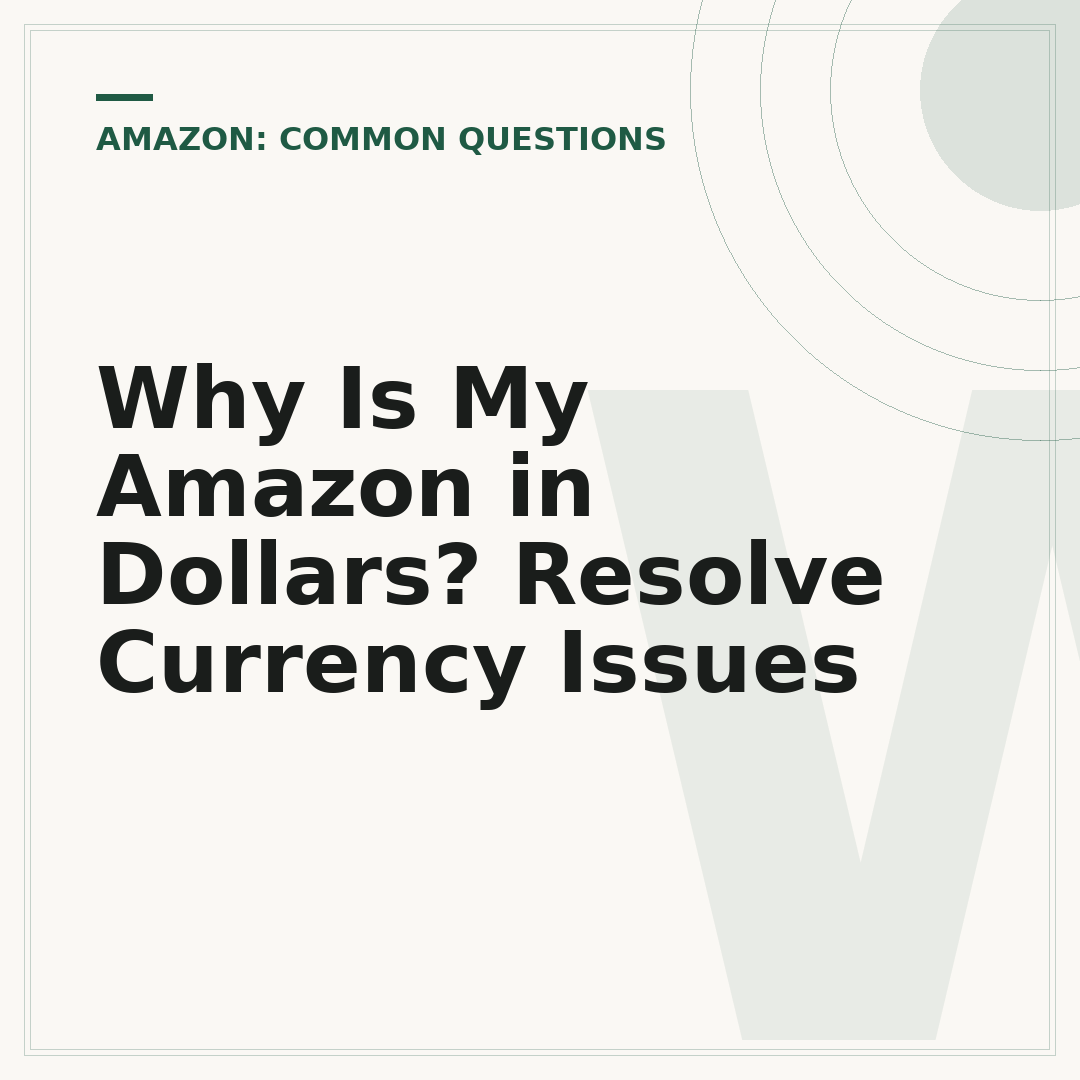 Why Is My Amazon in Dollars? Resolve Currency Issues