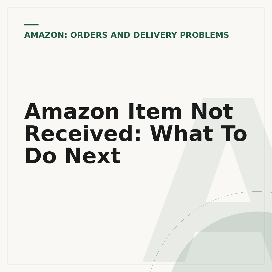 Amazon Item Not Received: What To Do Next