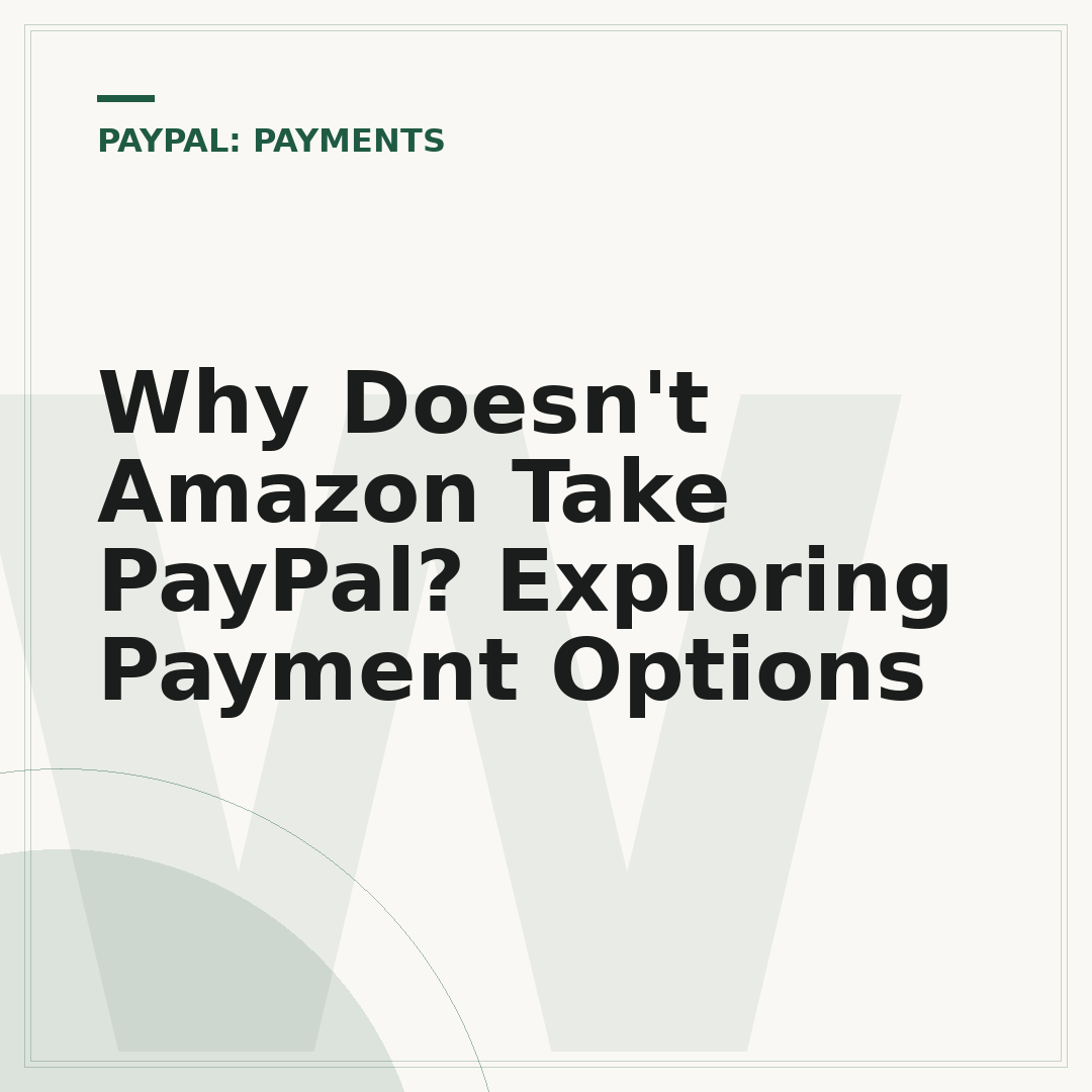 Why Doesn't Amazon Take PayPal? Exploring Payment Options