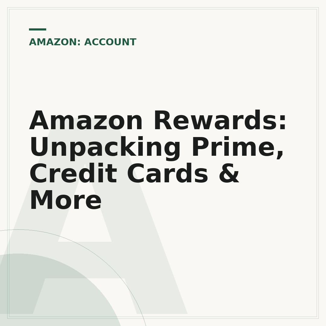 Amazon Rewards: Unpacking Prime, Credit Cards & More