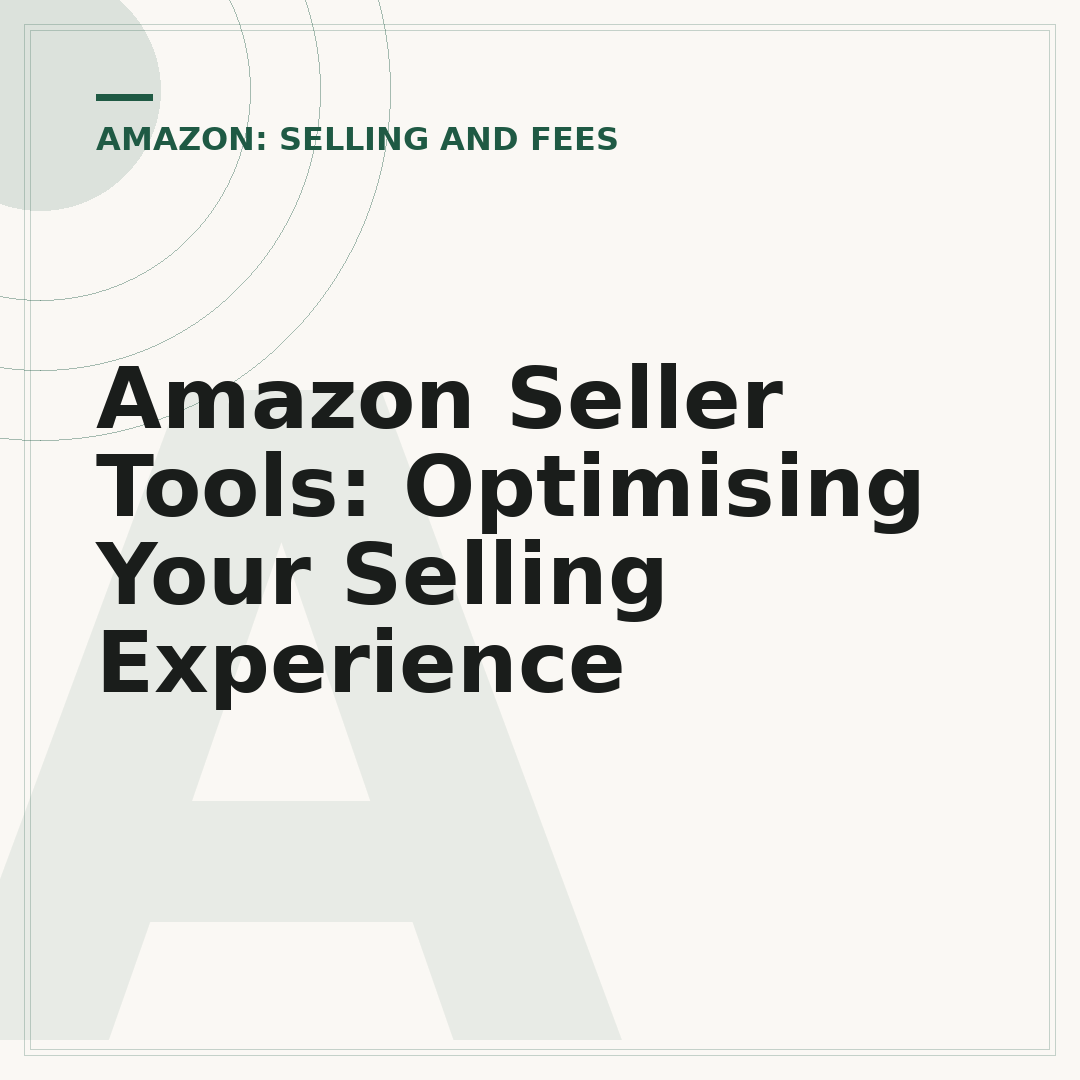 Amazon Seller Tools: Optimising Your Selling Experience