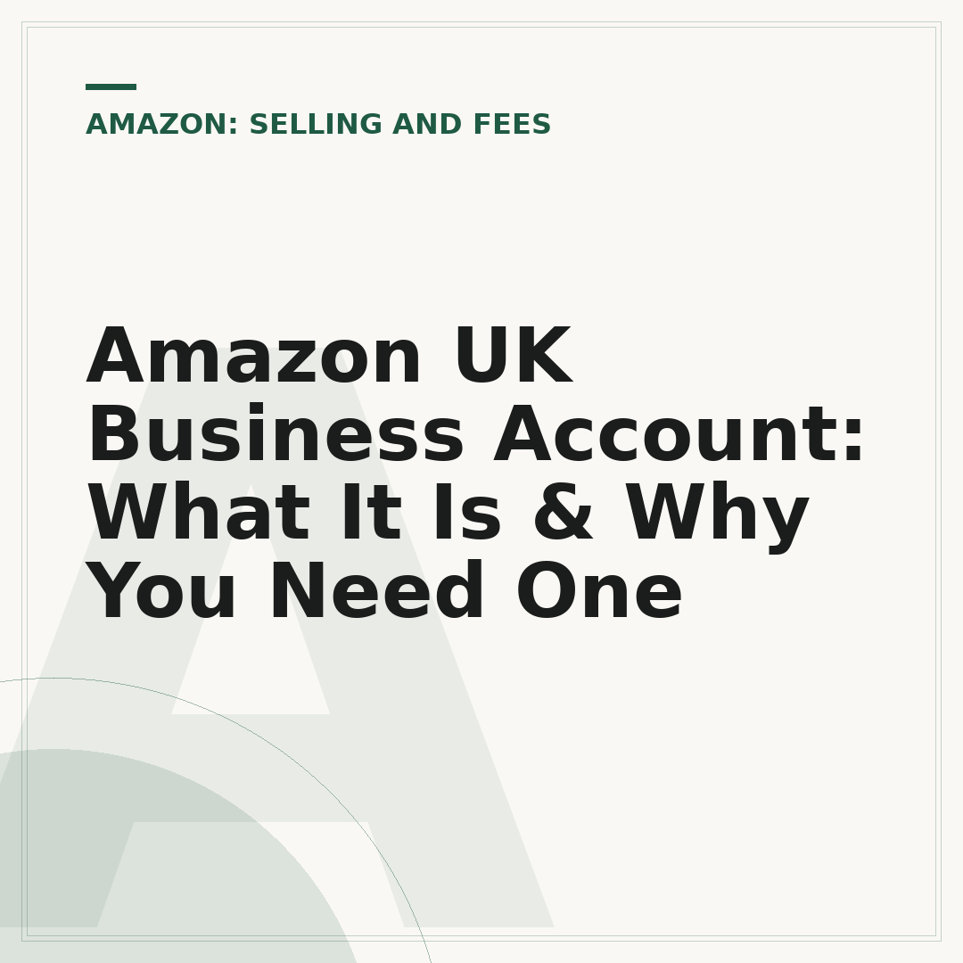 Amazon UK Business Account: What It Is & Why You Need One