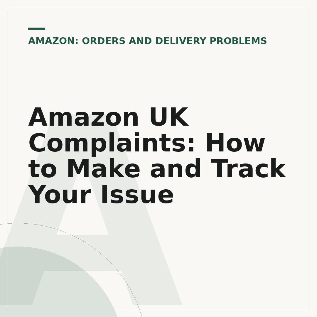 Amazon UK Complaints: How to Make and Track Your Issue