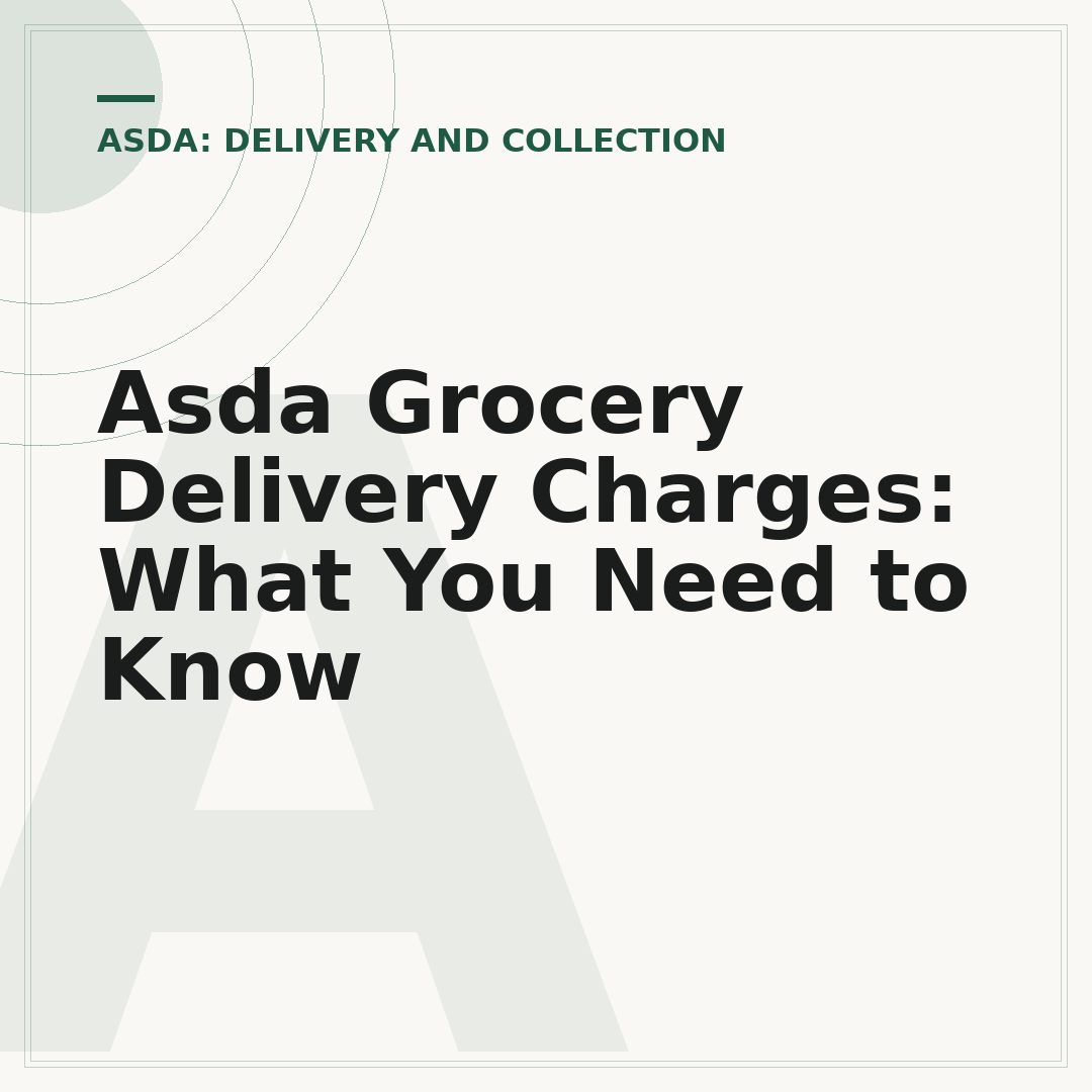 Asda Grocery Delivery Charges: What You Need to Know