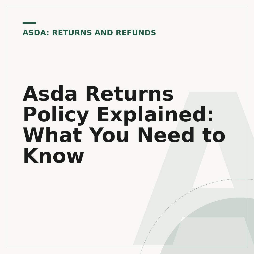 Asda Returns Policy Explained: What You Need to Know