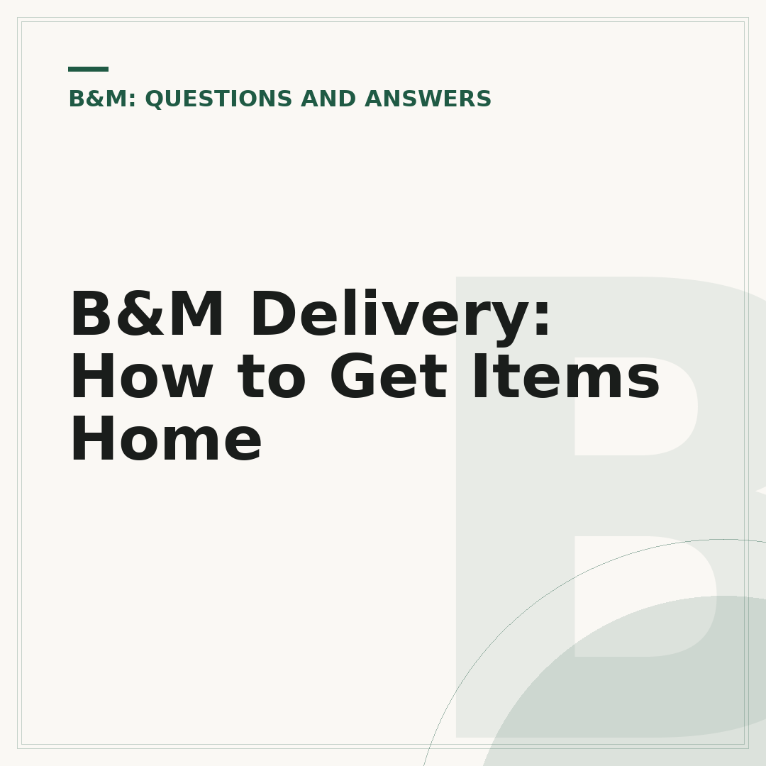 B&M Delivery: How to Get Items Home