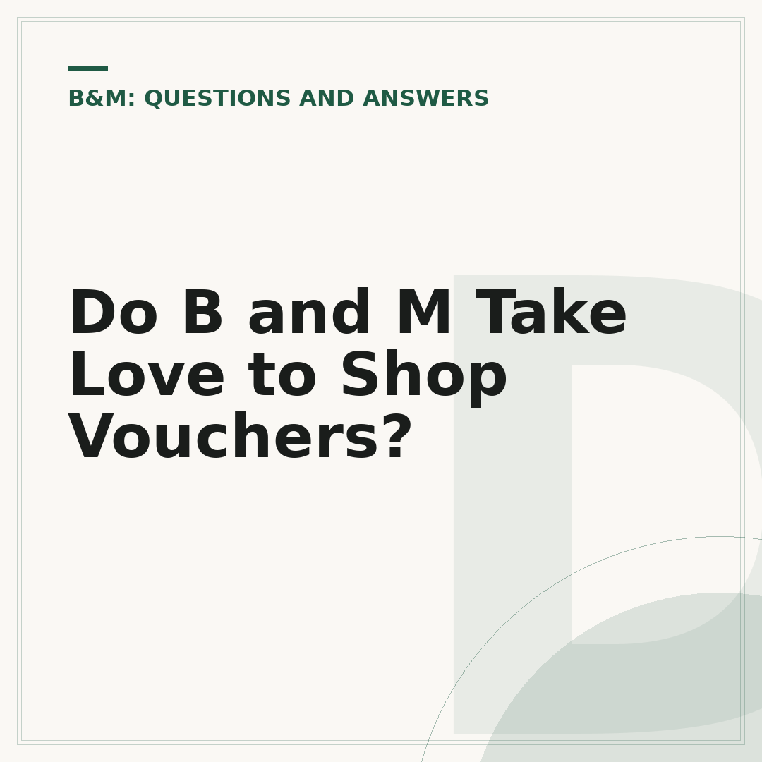 Do B and M Take Love to Shop Vouchers?