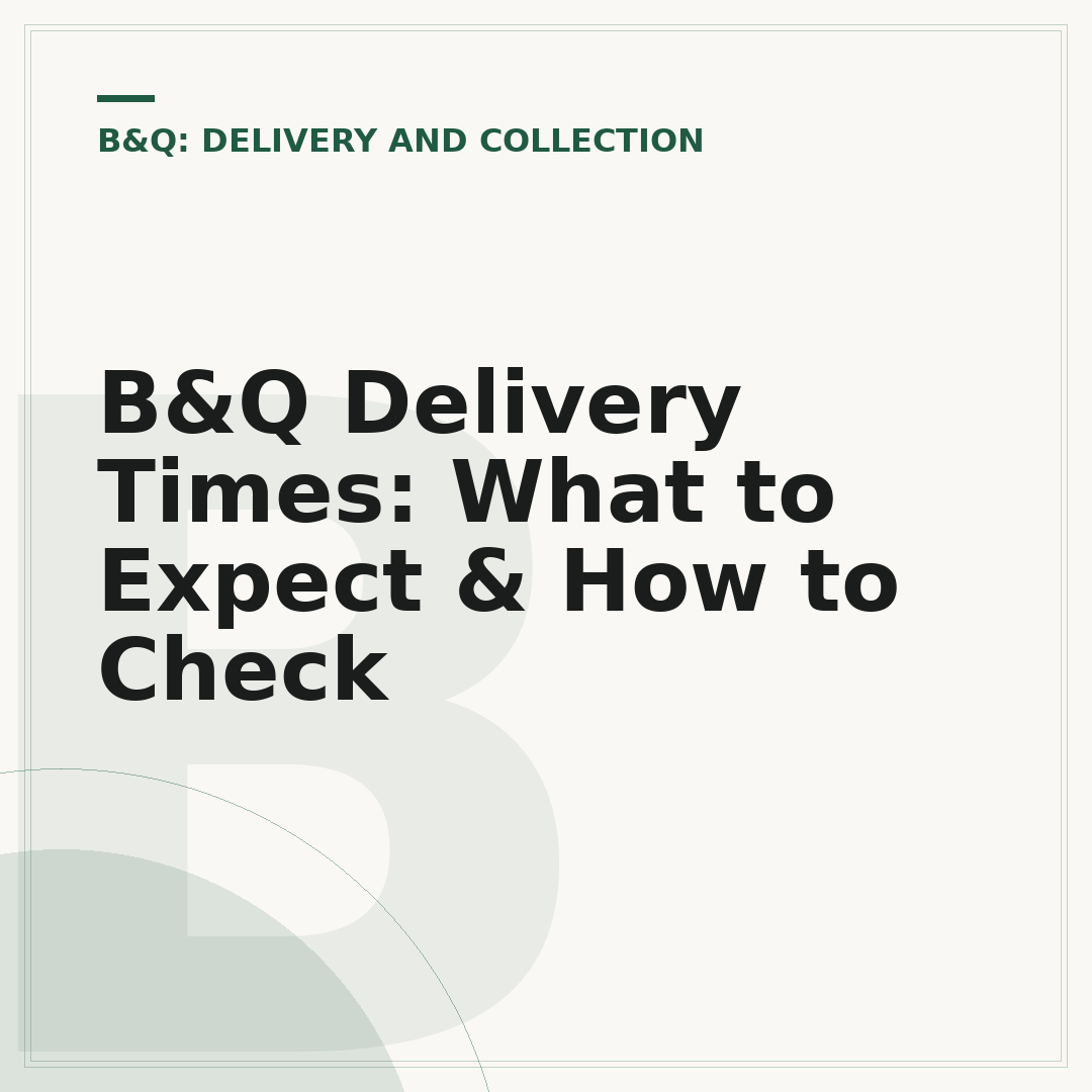B&Q Delivery Times: What to Expect & How to Check