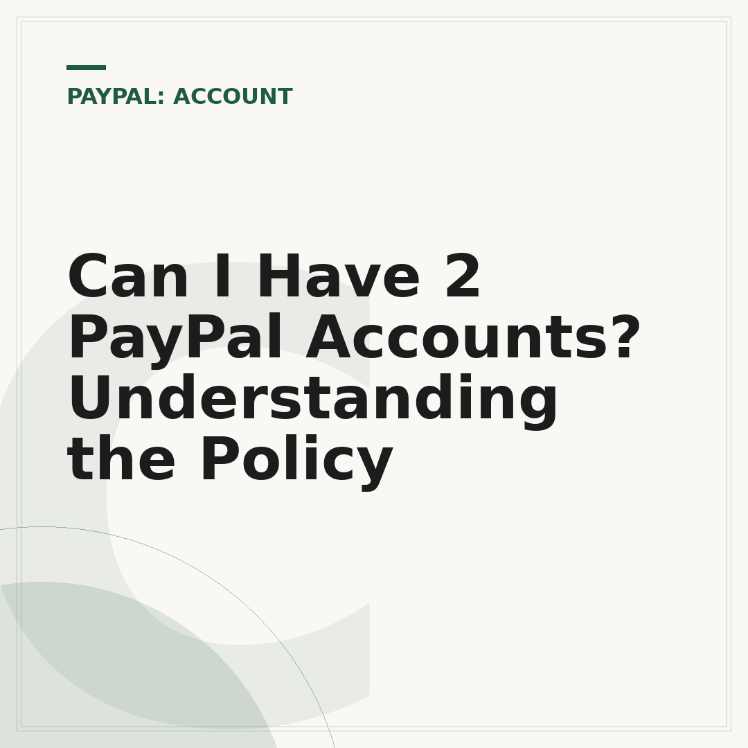 Can I Have 2 PayPal Accounts? Understanding the Policy