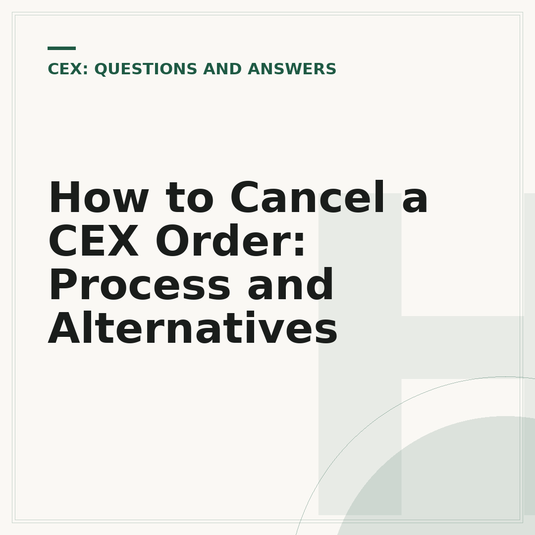 How to Cancel a CEX Order: Process and Alternatives