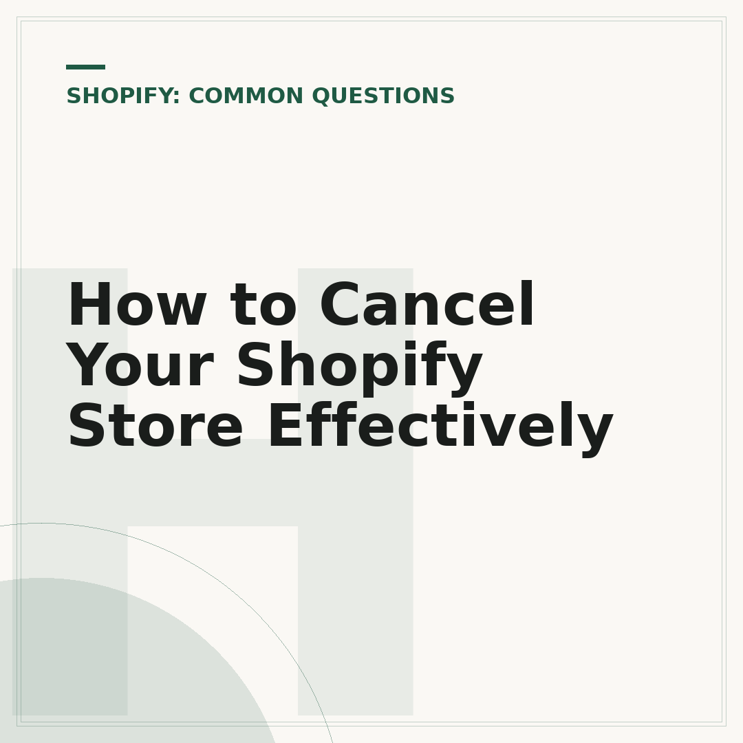 How to Cancel Your Shopify Store Effectively