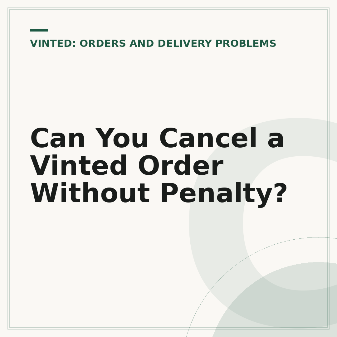 Can You Cancel a Vinted Order Without Penalty?
