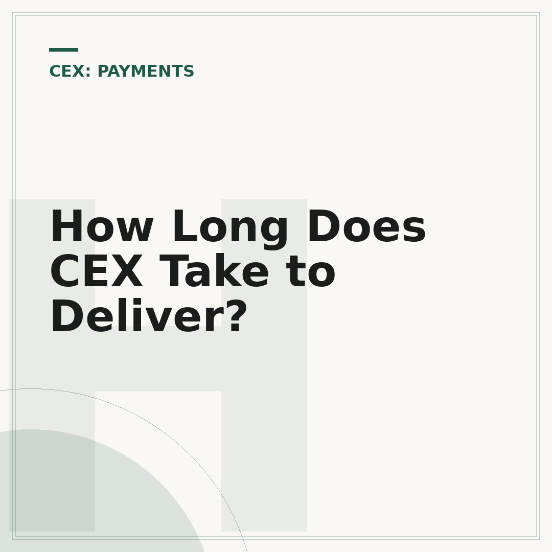 How Long Does CEX Take to Deliver?