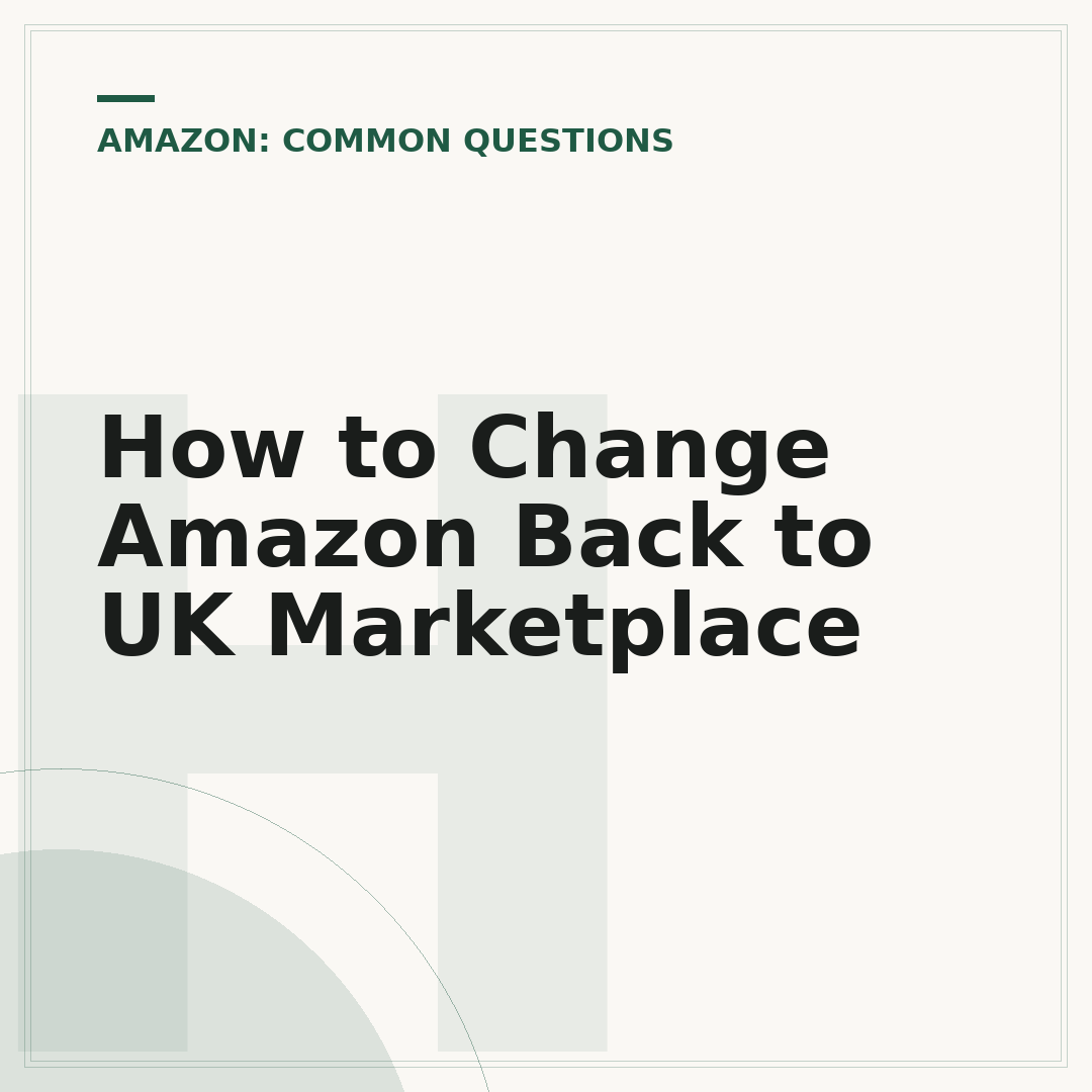 How to Change Amazon Back to UK Marketplace