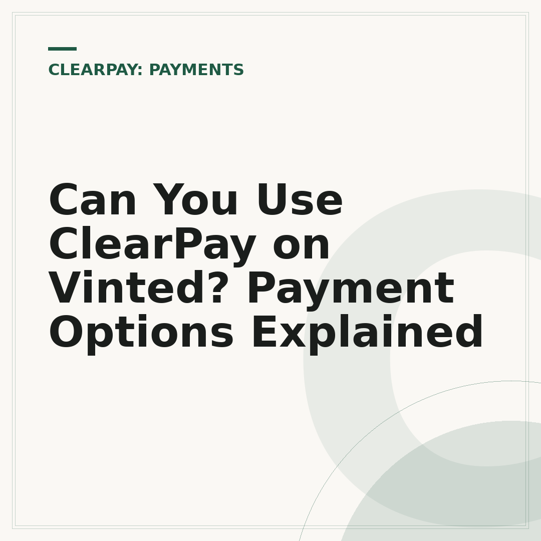 Can You Use ClearPay on Vinted? Payment Options Explained