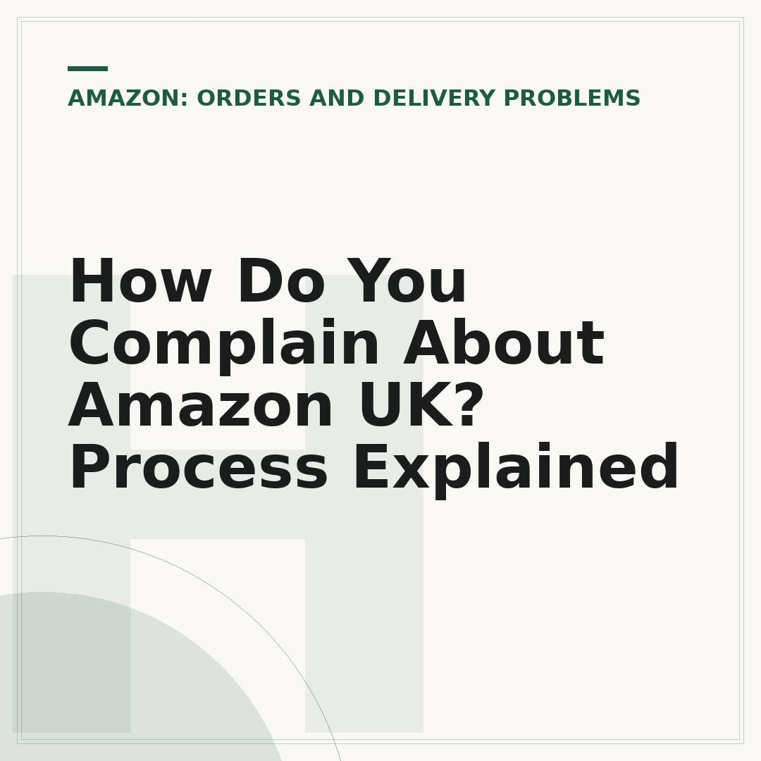 How Do You Complain About Amazon UK? Process Explained