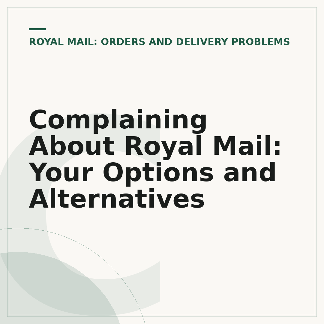 Complaining About Royal Mail: Your Options and Alternatives