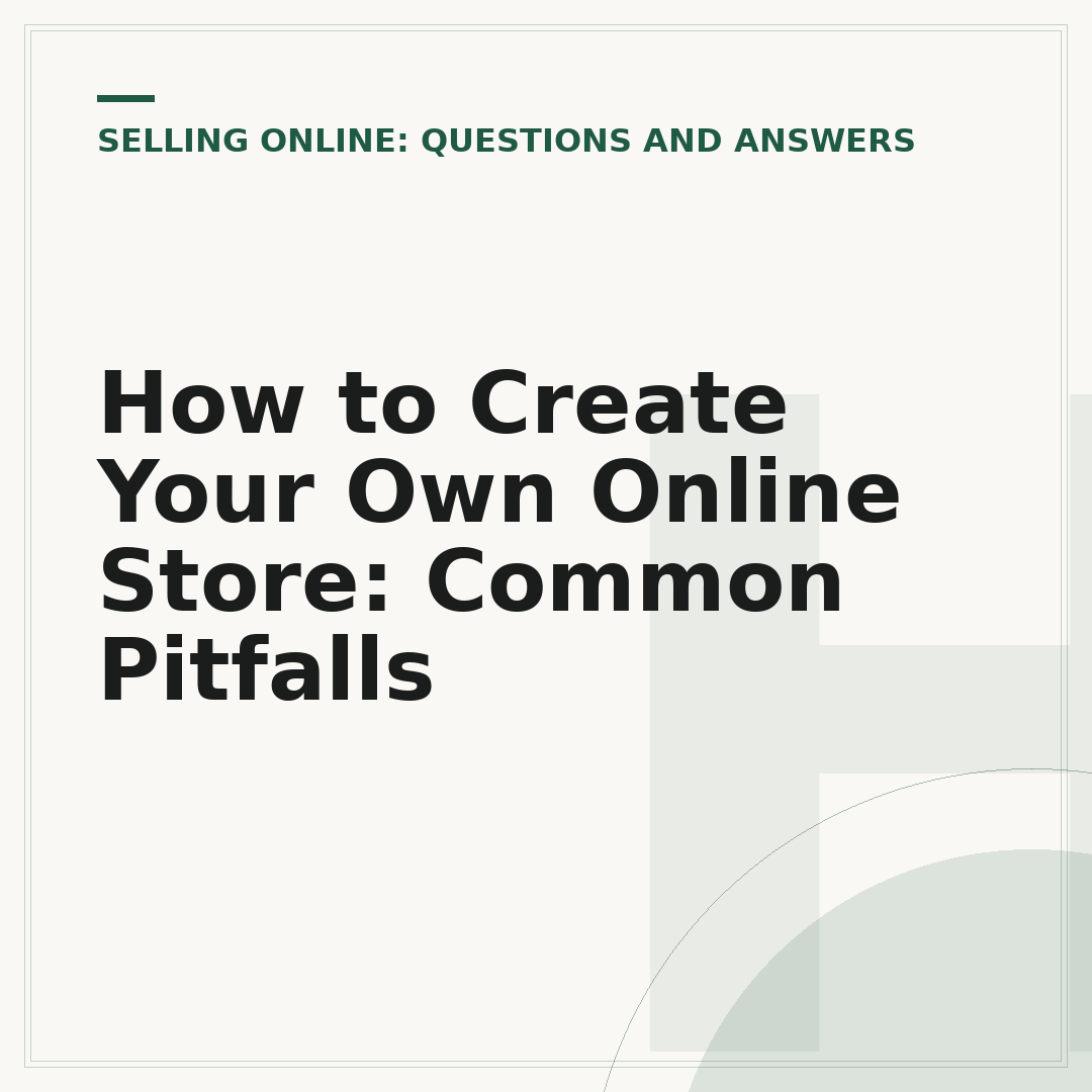 How to Create Your Own Online Store: Common Pitfalls