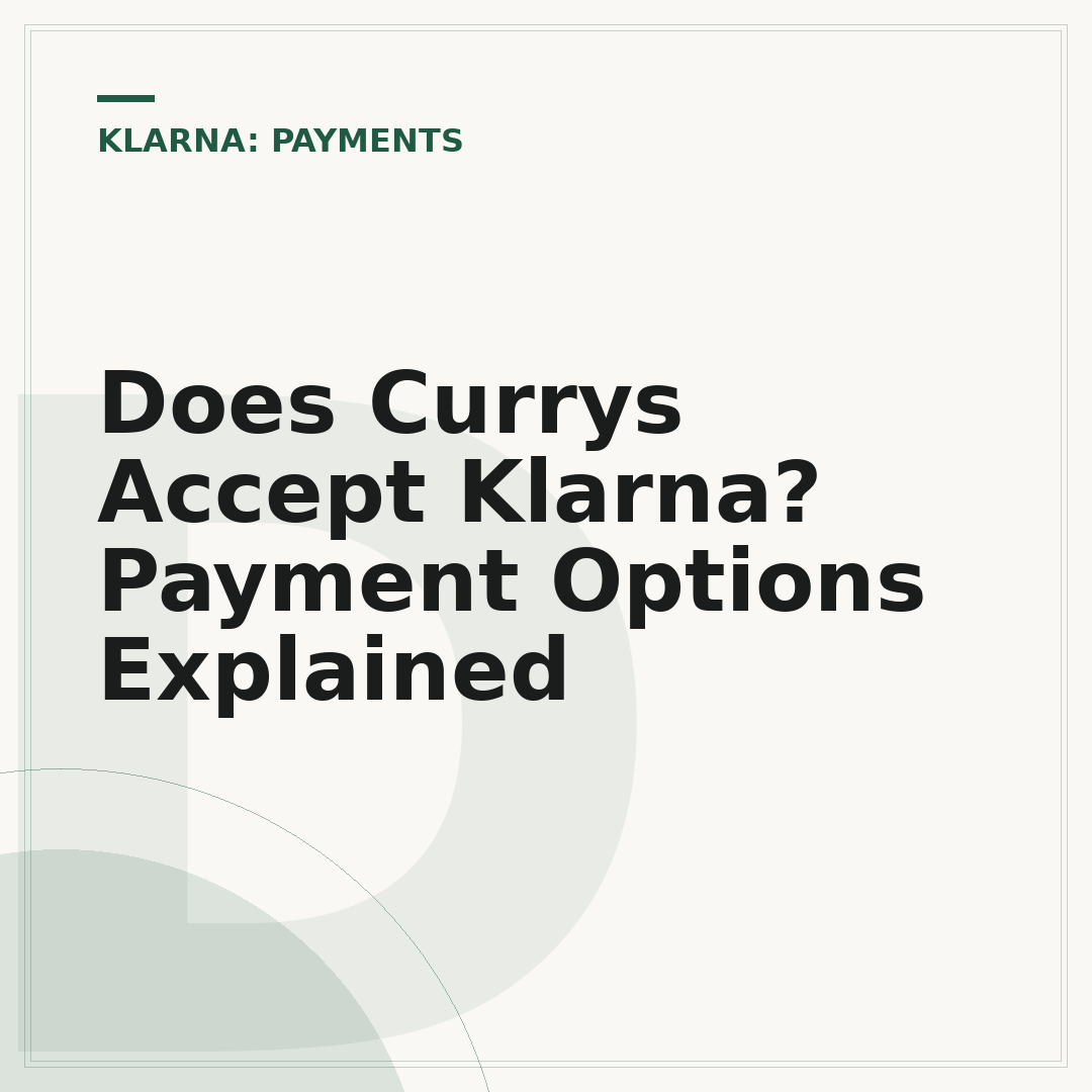 Does Currys Accept Klarna? Payment Options Explained