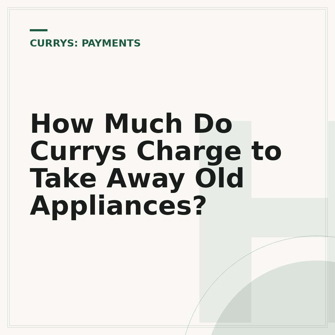 How Much Do Currys Charge to Take Away Old Appliances?