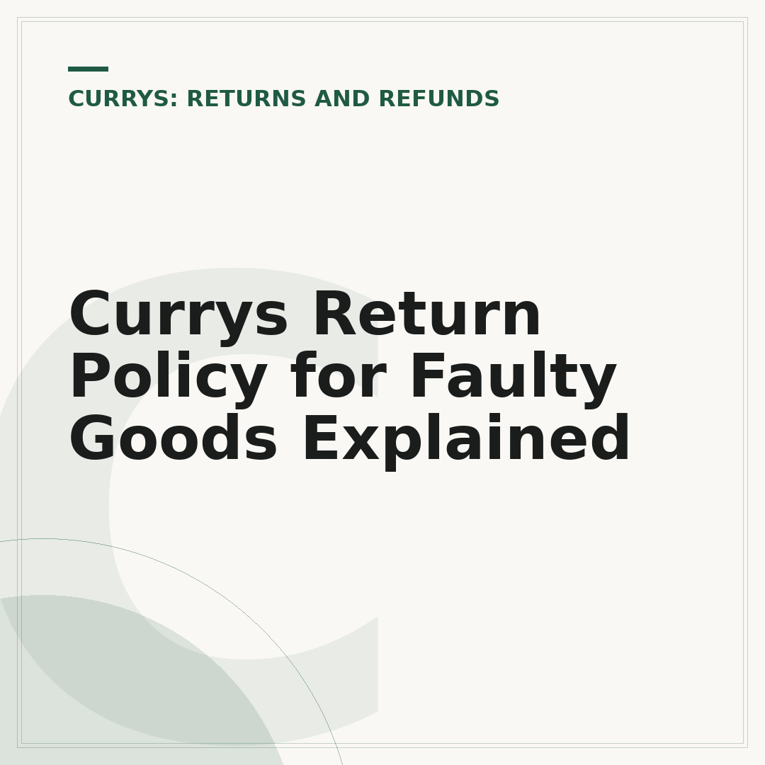 Currys Return Policy for Faulty Goods Explained