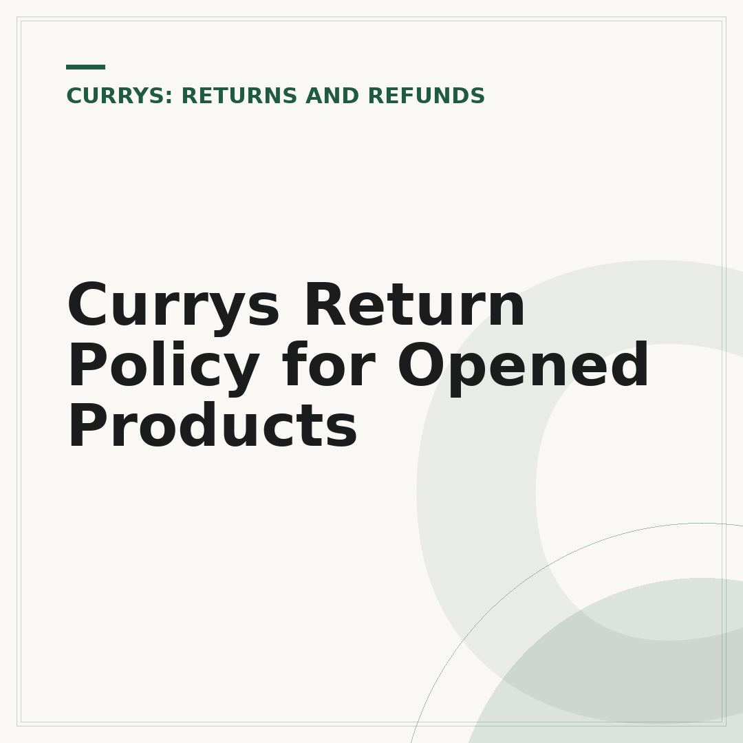 Currys Return Policy for Opened Products