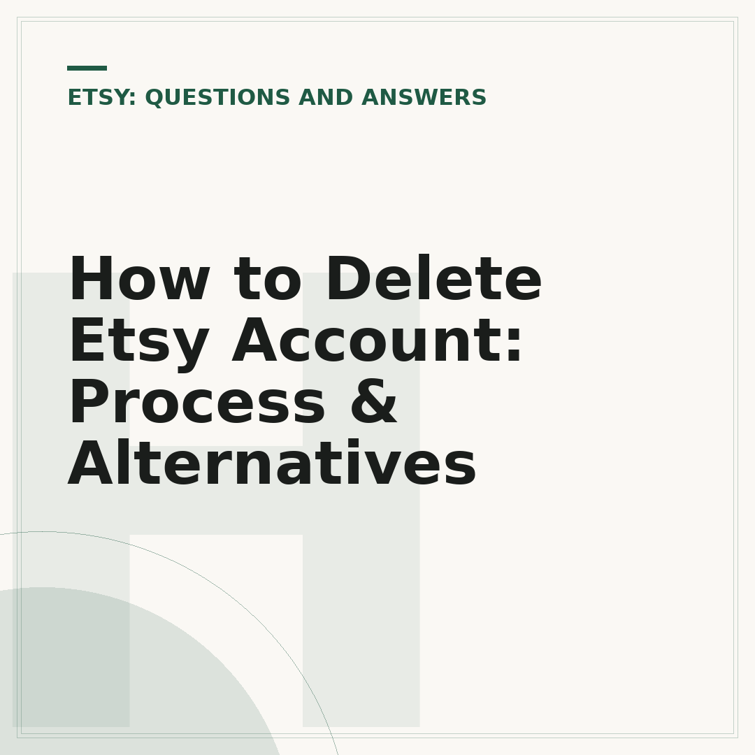 How to Delete Etsy Account: Process & Alternatives