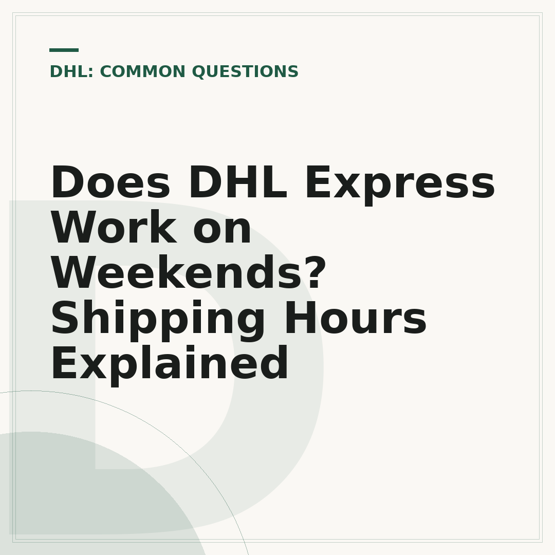 Does DHL Express Work on Weekends? Shipping Hours Explained