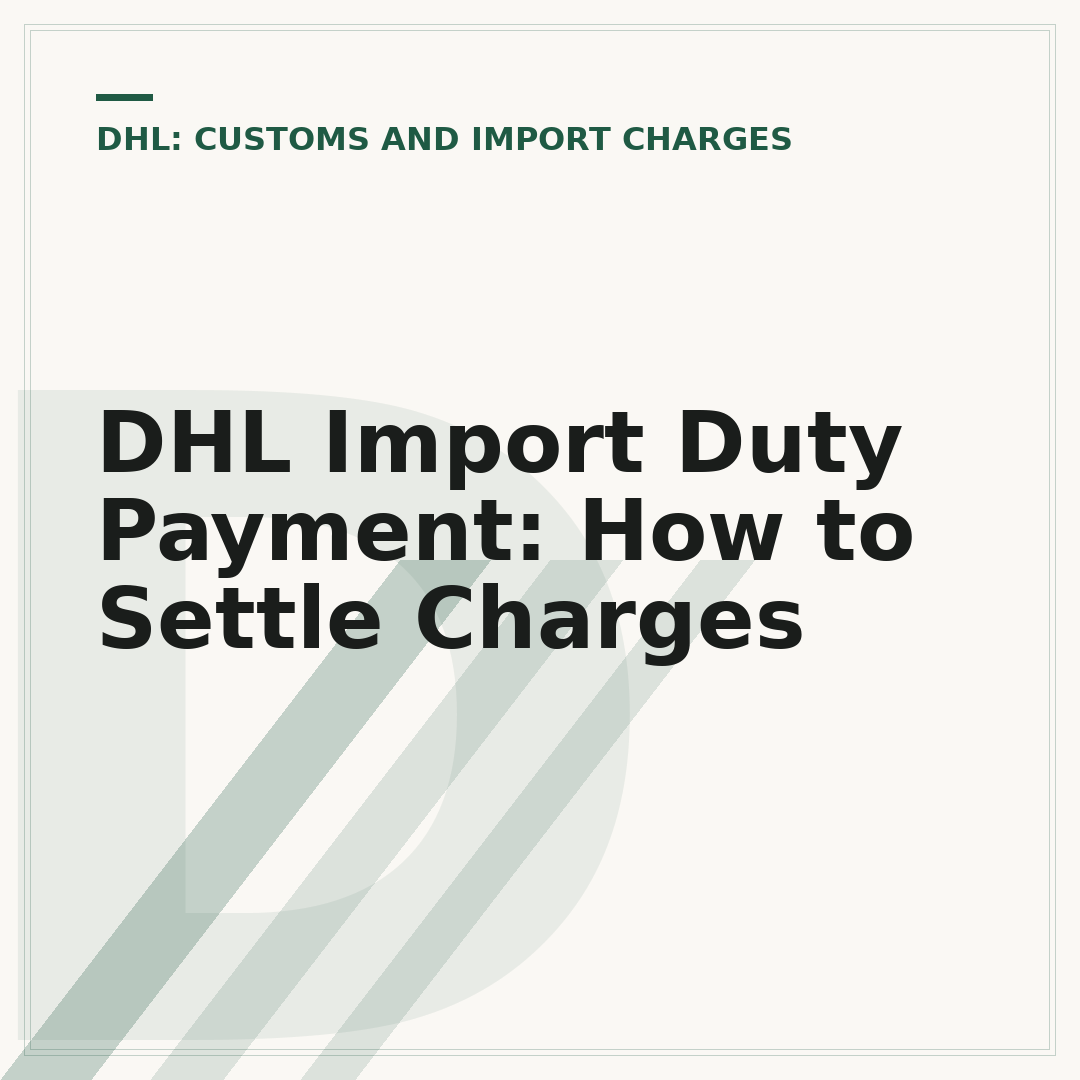 DHL Import Duty Payment: How to Settle Charges