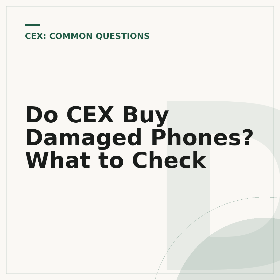 Do CEX Buy Damaged Phones? What to Check