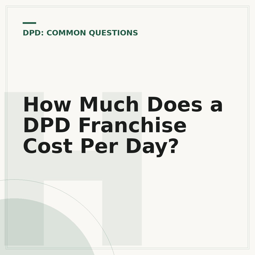 How Much Does a DPD Franchise Cost Per Day?