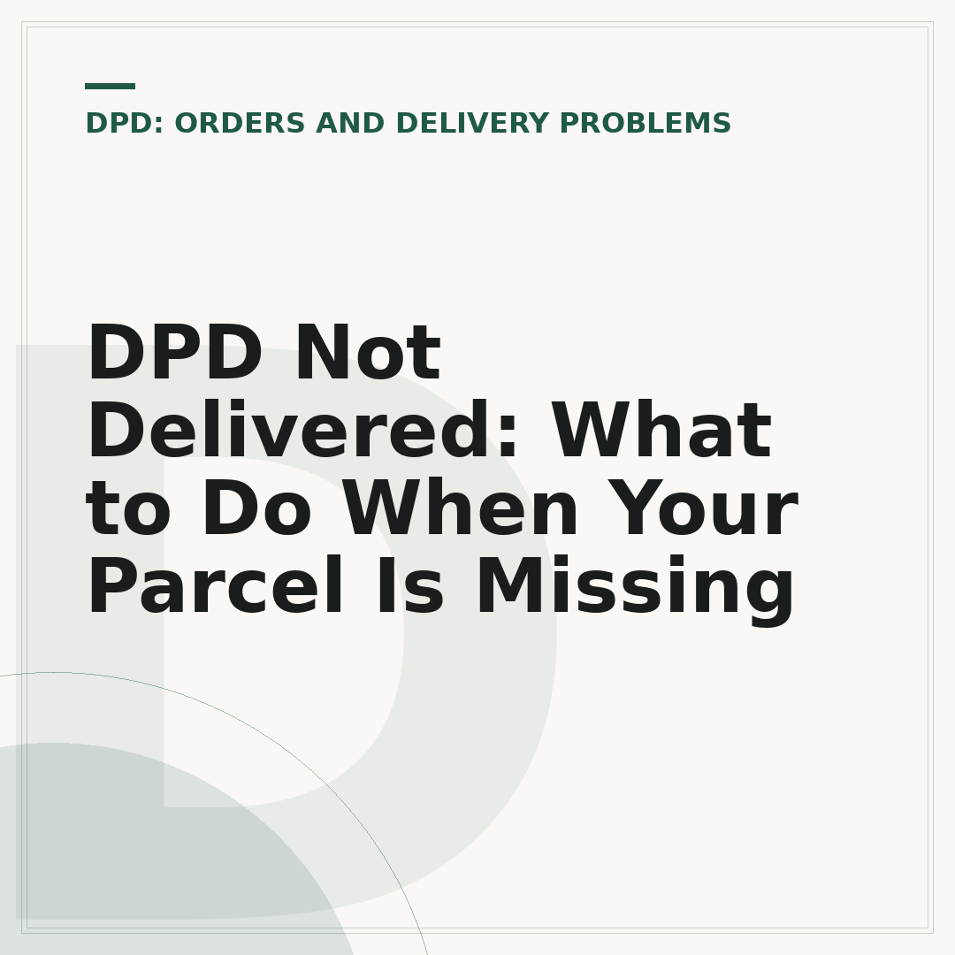 DPD Not Delivered: What to Do When Your Parcel Is Missing