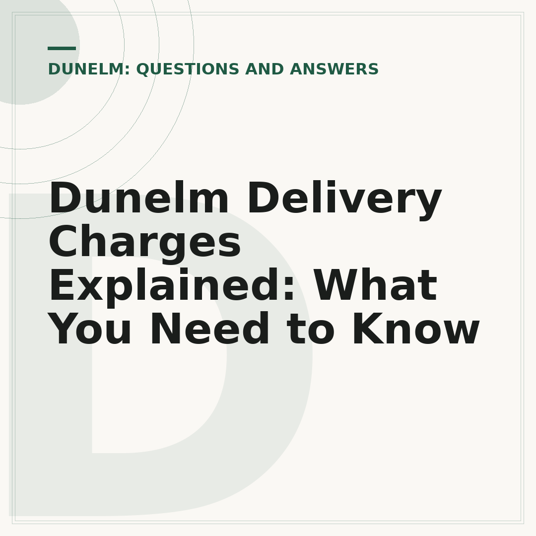 Dunelm Delivery Charges Explained: What You Need to Know