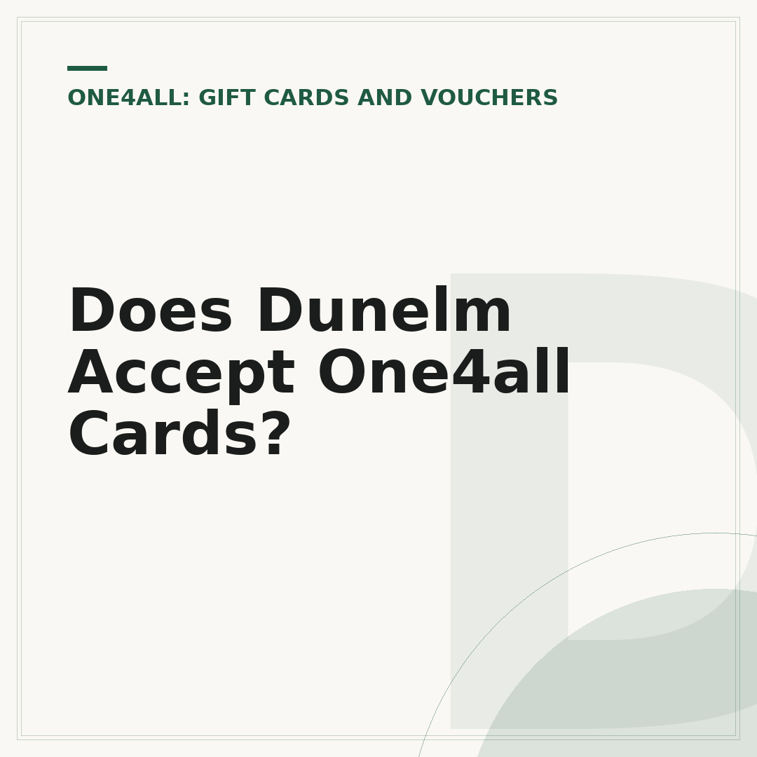 Does Dunelm Accept One4all Cards?