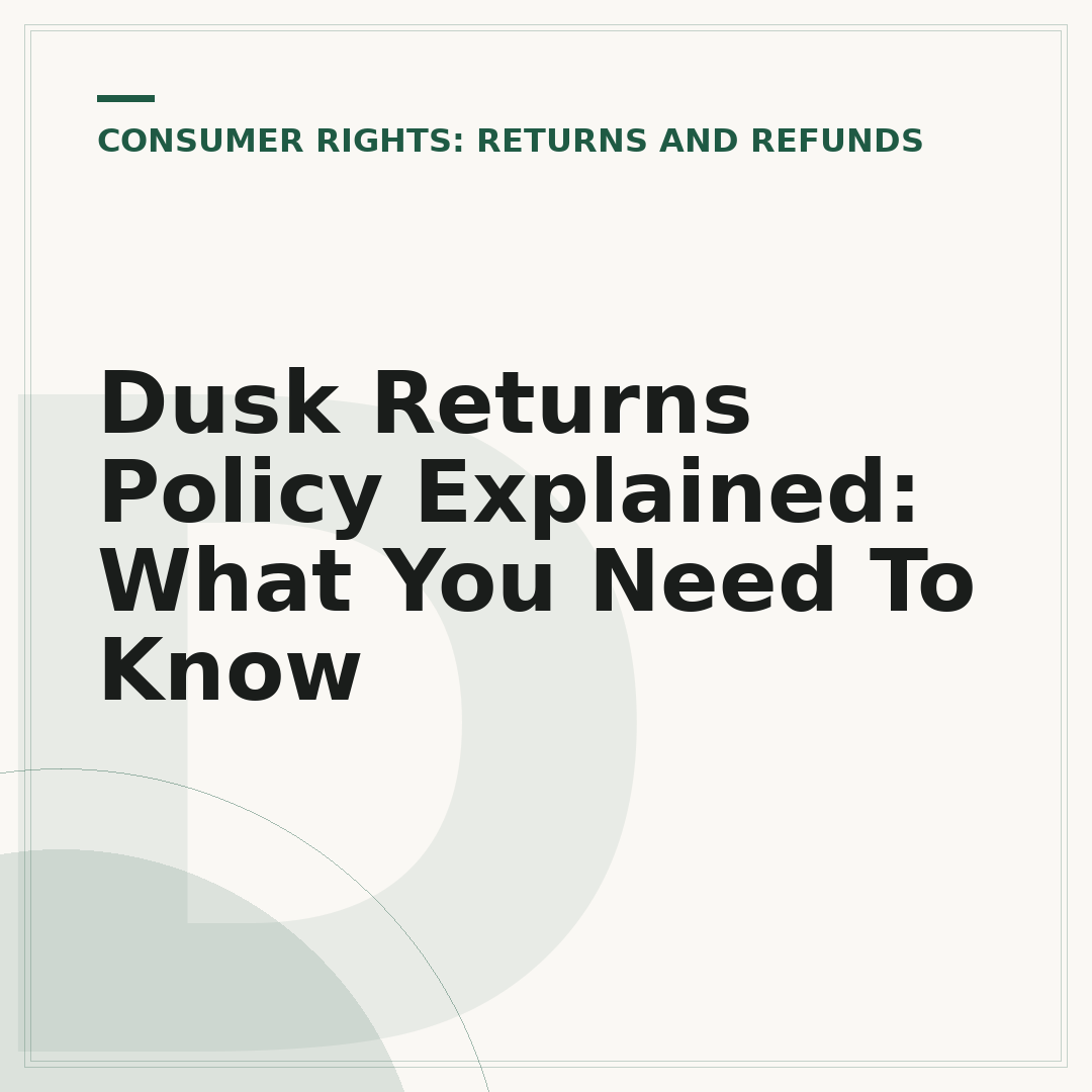 Dusk Returns Policy Explained: What You Need To Know