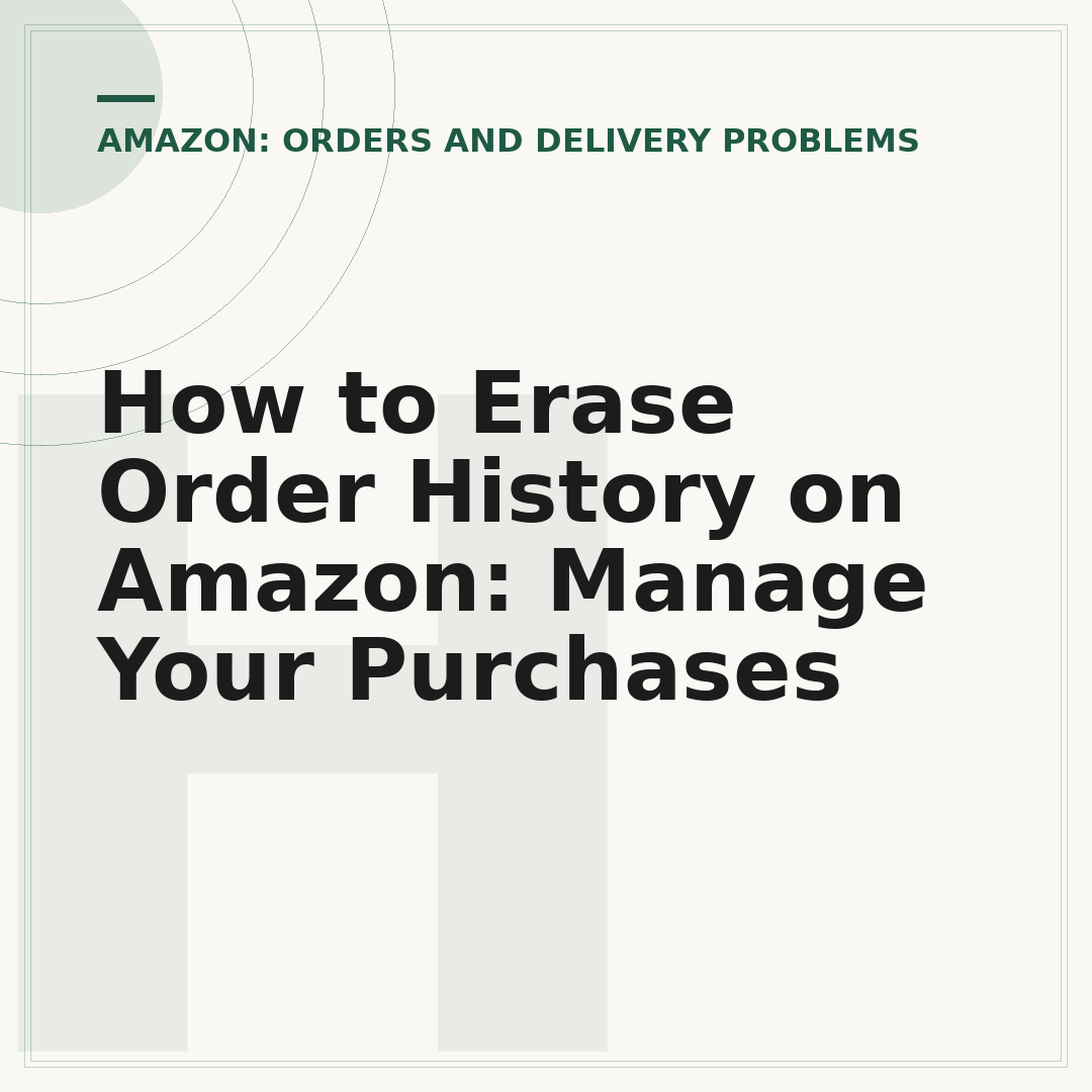 How to Erase Order History on Amazon: Manage Your Purchases