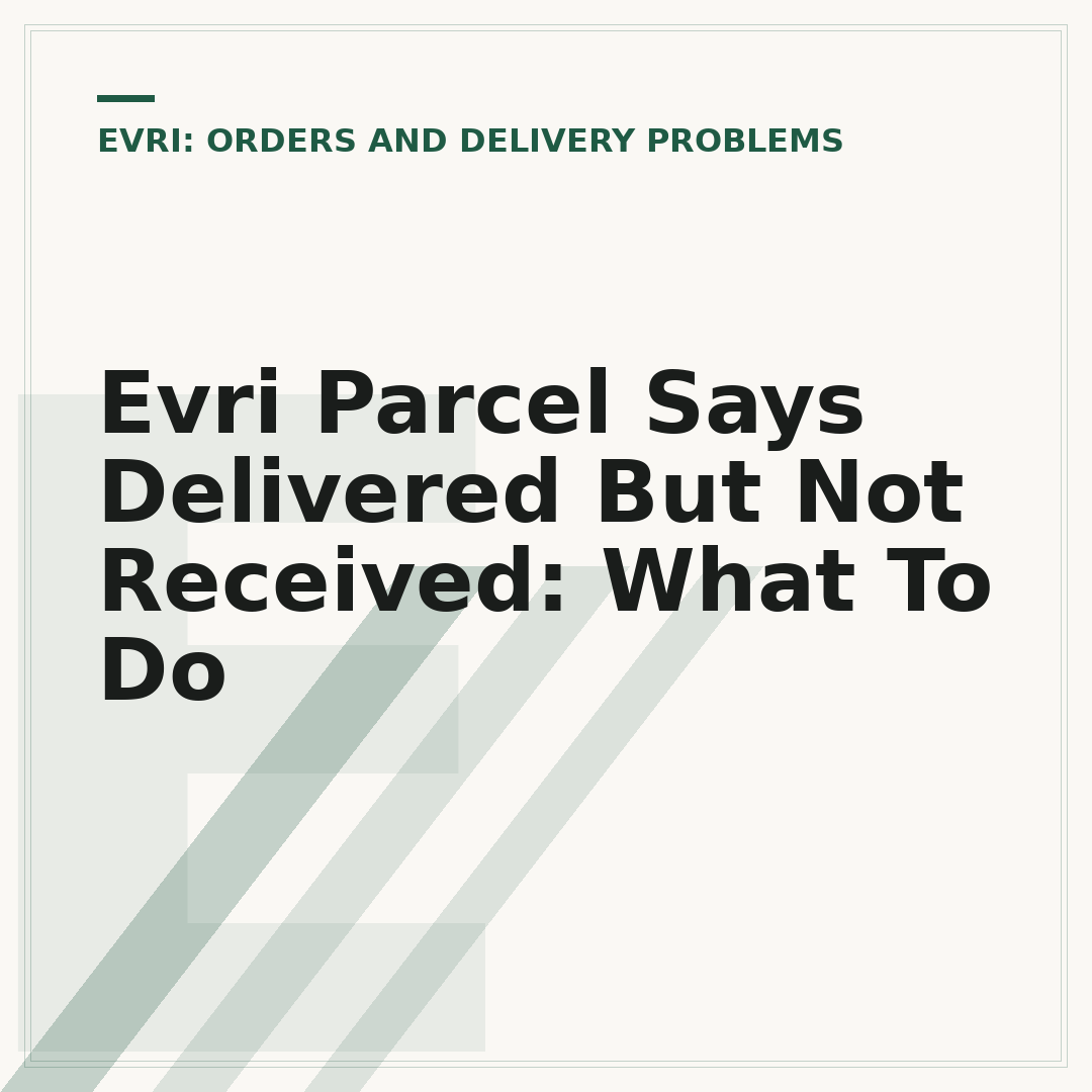 Evri Parcel Says Delivered But Not Received: What To Do