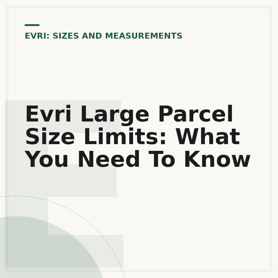 Evri Large Parcel Size Limits: What You Need To Know