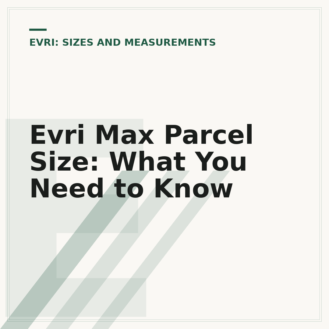 Evri Max Parcel Size: What You Need to Know